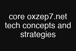core oxzep7.net tech concepts and strategies