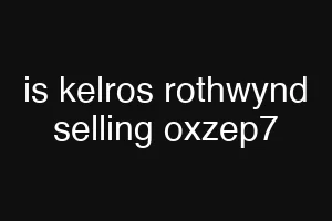 is kelros rothwynd selling oxzep7