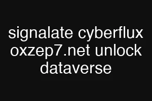 signalate cyberflux oxzep7.net unlock dataverse